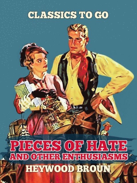Heywood Broun - Pieces Of Hate And Other Enthusiasms, E-bok