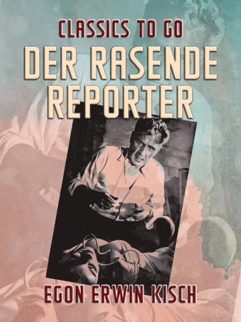 Egon Erwin Kisch - Der rasende Reporter, E-bok