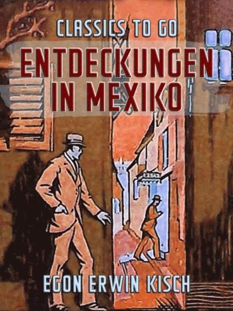 Egon Erwin Kisch - Entdeckungen in Mexiko, E-bok