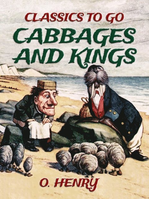 O. Henry - Cabbages and Kings, E-bok