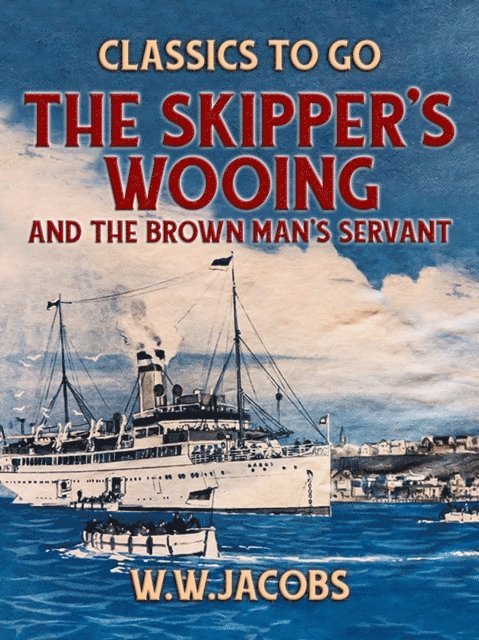W. W. Jacobs - Skipper's Wooing and The Brown Man's Servant, E-bok
