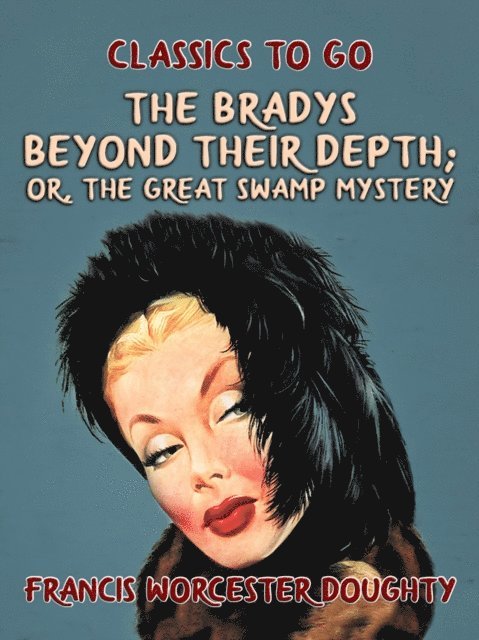 Francis Worcester Doughty - Bradys Beyond Their Depth; Or, The Great Swamp Mystery, E-bok