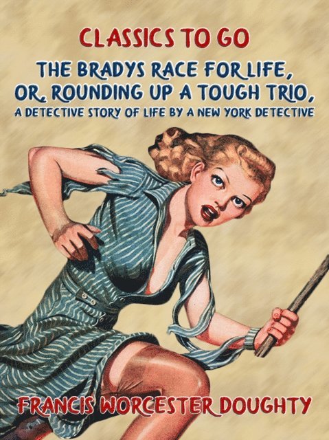 Francis Worcester Doughty - Bradys' Race for Life, Or, Rounding up a tough Trio, A Detective Story of Life by a New York Detective, E-bok