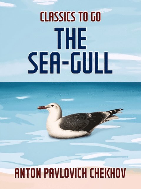 Anton Pavlovich Chekhov - Sea-Gull, E-bok