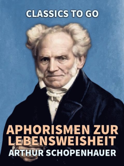 Arthur Schopenhauer - Aphorismen zur Lebensweisheit, E-bok