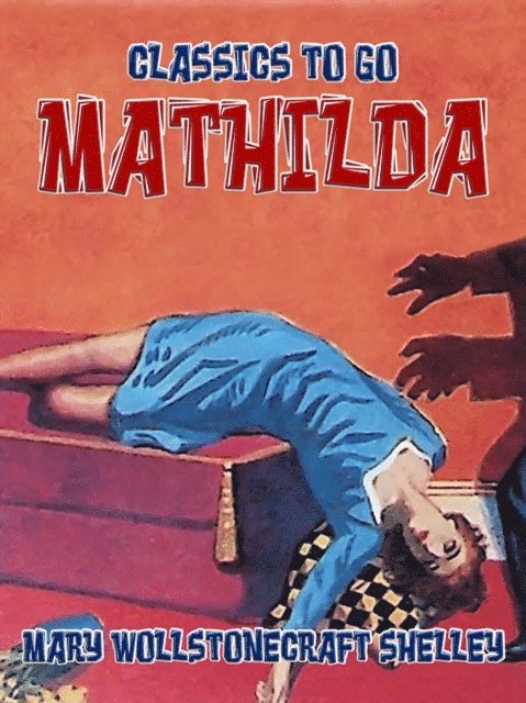 Mary Wollstonecraft Shelley - Mathilda, E-bok