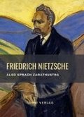 Friedrich Nietzsche: Also sprach Zarathustra. Vollst�ndige Neuausgabe