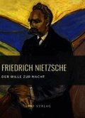 Friedrich Nietzsche: Der Wille zur Macht. Vollst�ndige Neuausgabe