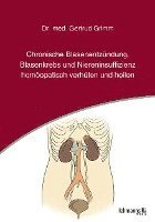 Gertrud Grimm - Chronische Blasenentzündung, Blasenkrebs und Niereninsuffizienz - homöopatisch verhüten und heilen, Häftad