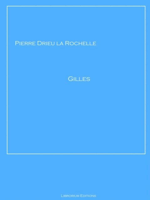 Pierre Drieu la Rochelle - Gilles, E-bok