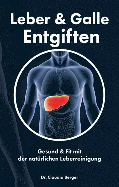 Dr. Claudia Berger - Leber & Galle Entgiften – Gesund & Fit mit der natürlichen Leberreinigung, E-bok. Tillgänglighet: Lägg i varukorg