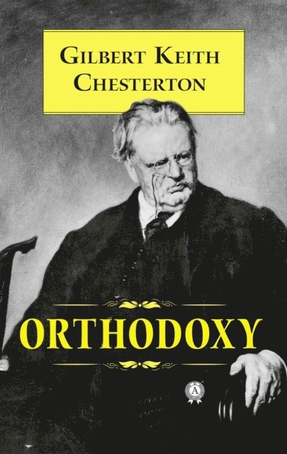 Gilbert Keith Chesterton - Orthodoxy, E-bok