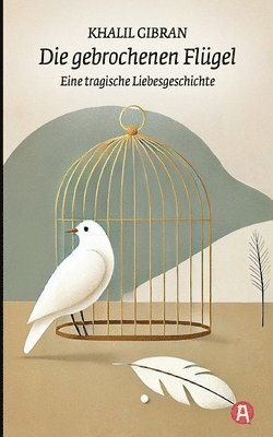 Khalil Gibran - gebrochenen Flügel. Eine tragische Liebesgeschichte. Khalil Gibran, Häftad