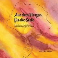Lilly Haller - Aus dem Herzen, für die Seele, Inbunden. Tillgänglighet: Lägg i varukorg