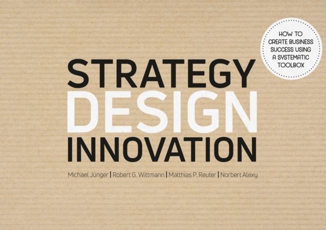 Norbert Alexy, Matthias Reuter, Robert G. Wittmann, Michael Junger - Strategy Design Innovation, E-bok