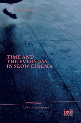 Rosa Barotsi - Time and the Everyday in Slow Cinema, Inbunden