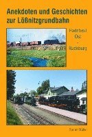 Stefan Müller - Anekdoten und Geschichten zur Lößnitzgrundbahn, Inbunden