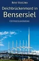 Rolf Uliczka - Deichbrückenmord in Bensersiel. Ostfrieslandkrimi, Häftad. Tillgänglighet: Lägg i varukorg