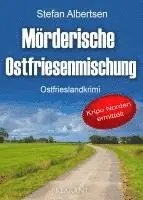 Stefan Albertsen - Mörderische Ostfriesenmischung. Ostfrieslandkrimi, Häftad. Tillgänglighet: Lägg i varukorg