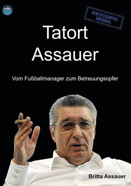 Britta Assauer - Tatort Assauer - Vom Fuballmanager zum Betreuungsopfer, E-bok