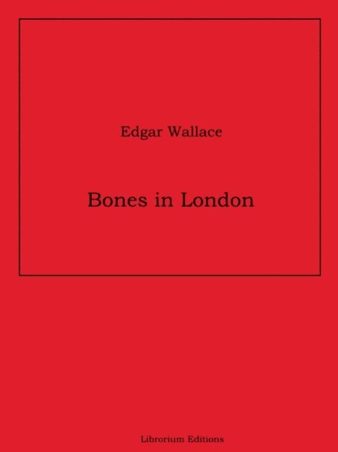 Edgar Wallace - Bones in London, E-bok