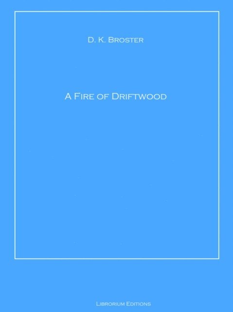 D. K. Broster - Fire of Driftwood, E-bok. Tillgänglighet: Lägg i varukorg
