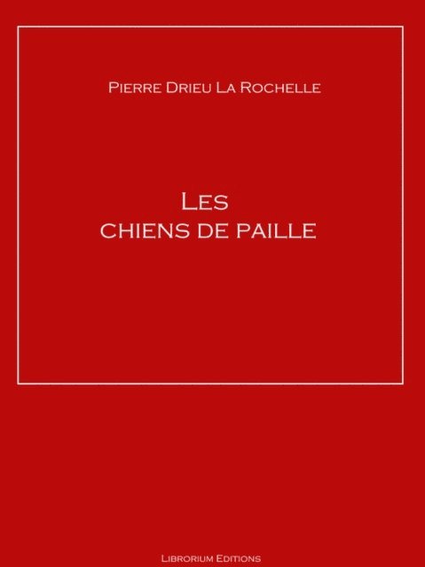 Pierre Drieu la Rochelle - Les chiens de paille, E-bok