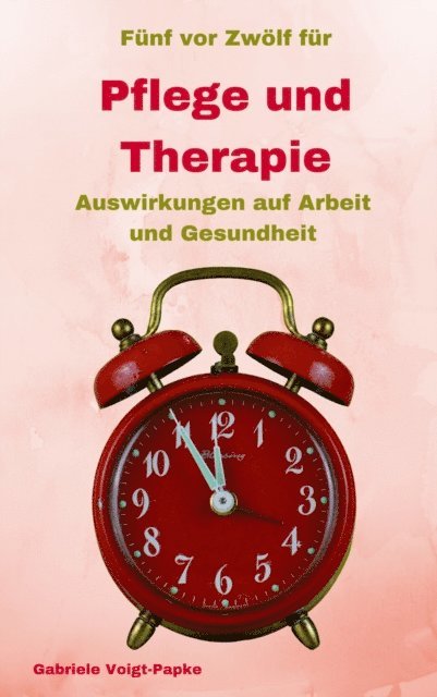 Gabriele Voigt-Papke - Fünf vor Zwölf für Pflege und Therapie, E-bok