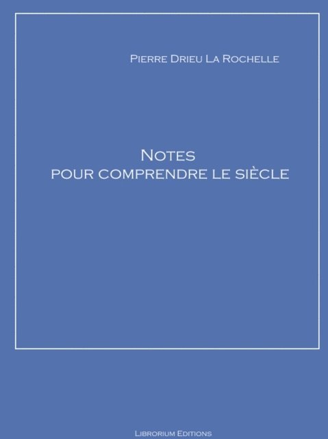 Pierre Drieu la Rochelle - Notes pour comprendre le siècle, E-bok