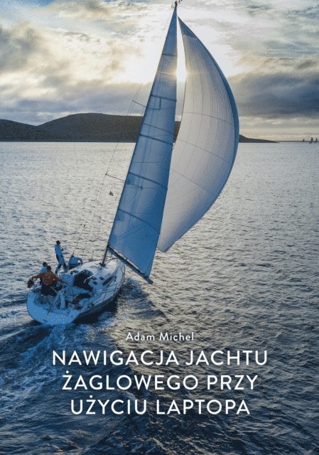 Adam Michel - Nawigacja jachtu zaglowego przy uzyciu laptopa, E-bok