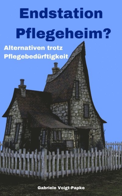 Gabriele Voigt-Papke - Endstation Pflegeheim?, E-bok