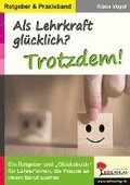 Als Lehrkraft gl�cklich? Trotzdem!