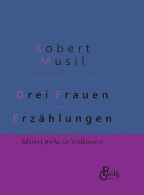 Robert Musil - Drei Frauen, Inbunden
