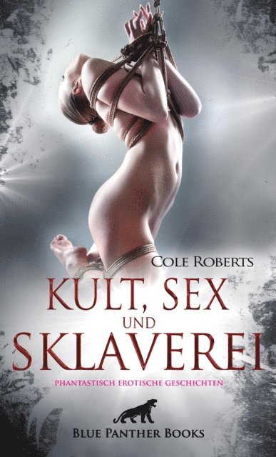 Cole Roberts - Kult, Sex und Sklaverei | fantastisch erotische Geschichten, E-bok