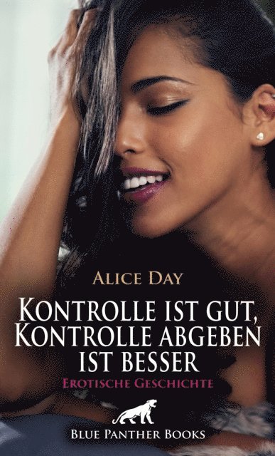 Alice Day - Kontrolle ist gut, Kontrolle abgeben ist besser | Erotische Geschichte, E-bok