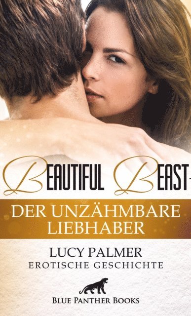Lucy Palmer - Beautiful Beast - Der unzähmbare Liebhaber | Erotische Geschichte, E-bok