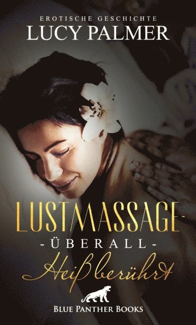 Lucy Palmer - LustMassage - überall heiß berührt | Erotische Geschichte, E-bok