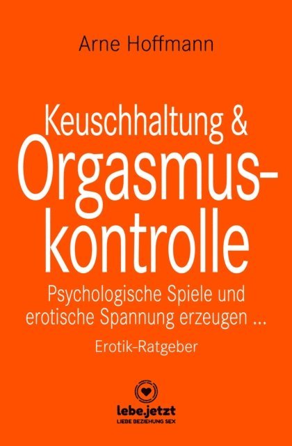 Arne Hoffmann - Keuschhaltung und Orgasmuskontrolle | Erotischer Ratgeber, E-bok