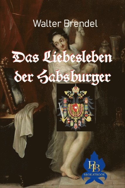 Walter Brendel - Das Liebesleben der Habsburger, E-bok. Tillgänglighet: Lägg i varukorg