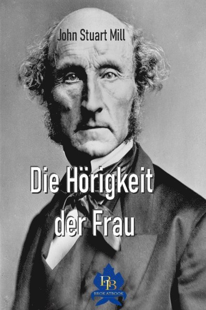 John Stuart Mill - Die Hörigkeit der Frau, E-bok