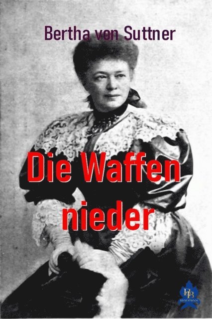 Bertha von Suttner - Die Waffen nieder, E-bok