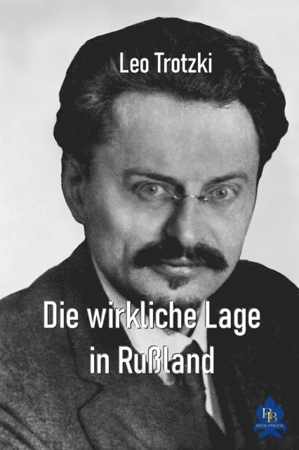 Leo Trotzki - Die wirkliche Lage in Rußland, E-bok
