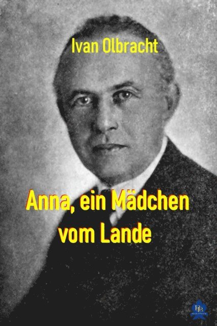 Ivan Olbracht - Anna, ein Mädchen vom Lande, E-bok