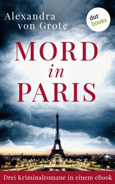 Alexandra von Grote - Mord in Paris: Drei Kriminalromane in einem eBook, E-bok