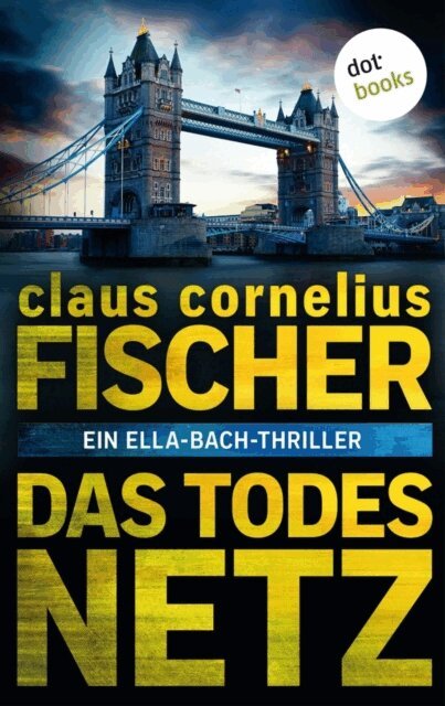 Claus Cornelius Fischer - Das Todesnetz: Ein Ella-Bach-Thriller, E-bok