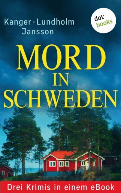 Ulrike Raimer-Nolte, Anna Jansson, Thomas Kanger, Lars Bill Lundholm - Mord in Schweden: Drei Krimis in einem eBook, E-bok