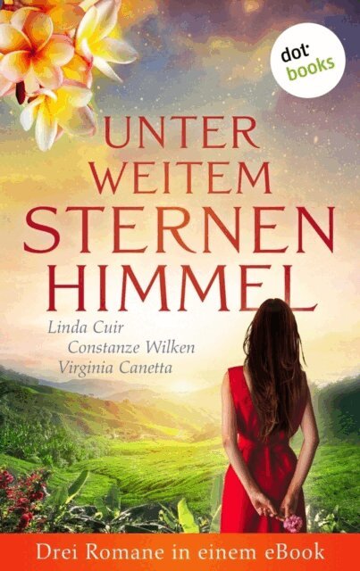 Brigitte Kanitz, Constanze Wilken, Linda Cuir - Unter weitem Sternenhimmel: Drei Romane in einem eBook, E-bok