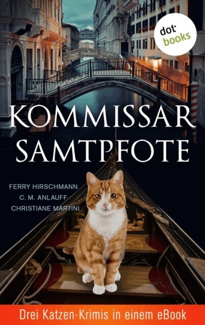 Christiane Martini, Ferry Hirschmann, C. M. Anlauff - Kommissar Samtpfote: Drei Katzen-Krimis in einem eBook, E-bok