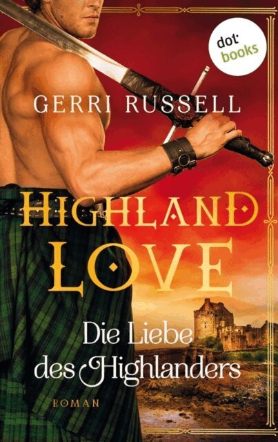 Gerri Russell - Highland Love - Die Liebe des Highlanders: Erster Roman, E-bok