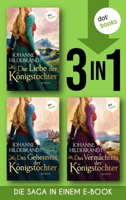 Johanne Hildebrandt - Die Liebe der Königstochter & Das Geheimnis der Königstochter & Das Vermächtnis der Königstochter, E-bok